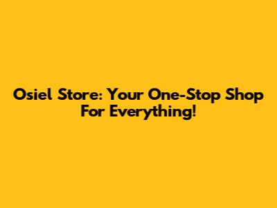 Osiel Store: Your One-Stop Shop For Everything!