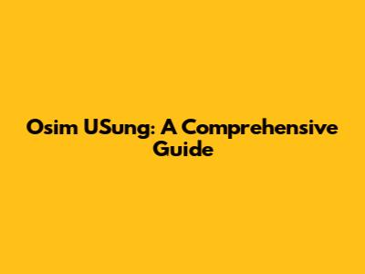 Osim USung: A Comprehensive Guide