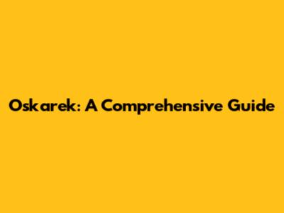 Oskarek: A Comprehensive Guide