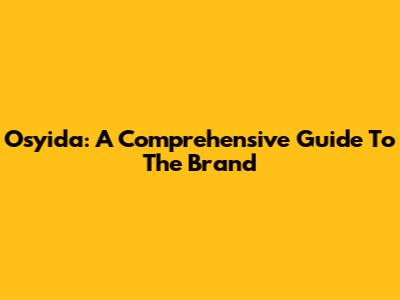 Osyida: A Comprehensive Guide To The Brand