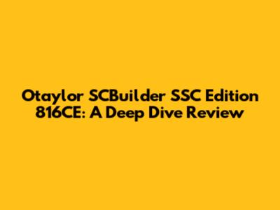 Otaylor SCBuilder SSC Edition 816CE: A Deep Dive Review