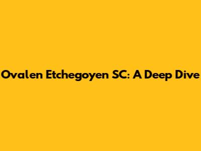 Ovalen Etchegoyen SC: A Deep Dive