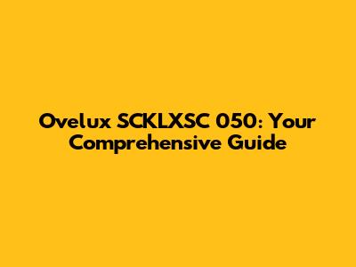 Ovelux SCKLXSC 050: Your Comprehensive Guide