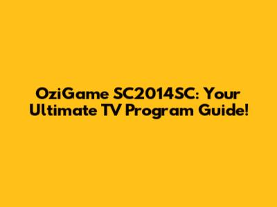 OziGame SC2014SC: Your Ultimate TV Program Guide!