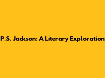 P.S. Jackson: A Literary Exploration