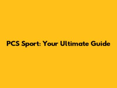 PCS Sport: Your Ultimate Guide