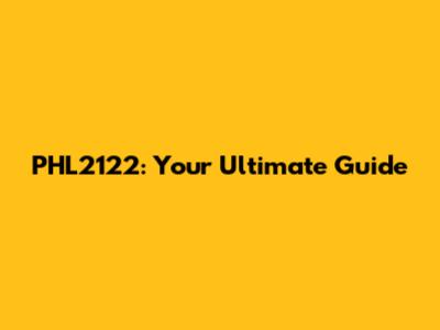 PHL2122: Your Ultimate Guide