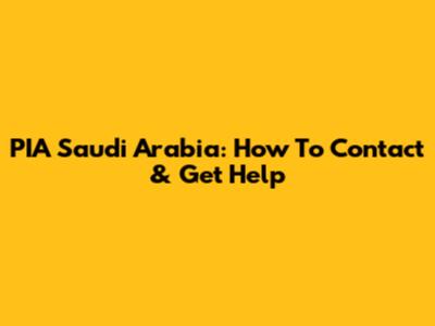 PIA Saudi Arabia: How To Contact & Get Help