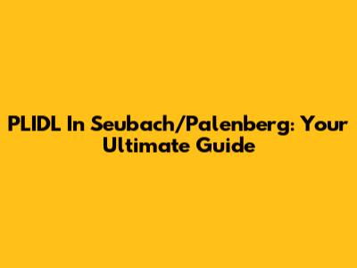PLIDL In Seubach/Palenberg: Your Ultimate Guide
