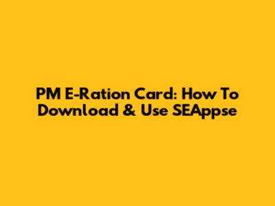 PM E-Ration Card: How To Download & Use SEAppse