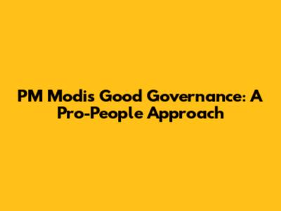 PM Modi's Good Governance: A Pro-People Approach