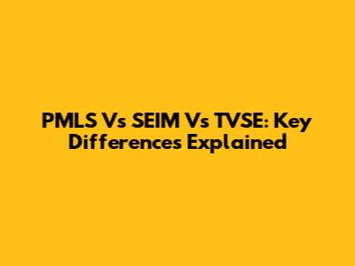 PMLS Vs SEIM Vs TVSE: Key Differences Explained