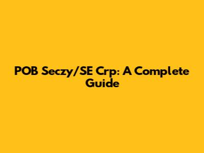 POB Seczy/SE Crp: A Complete Guide