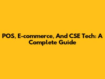 POS, E-commerce, And CSE Tech: A Complete Guide