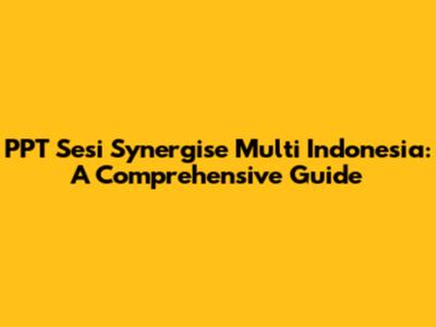 PPT Sesi Synergise Multi Indonesia: A Comprehensive Guide