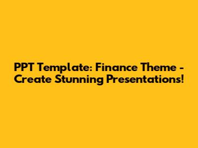 PPT Template: Finance Theme - Create Stunning Presentations!