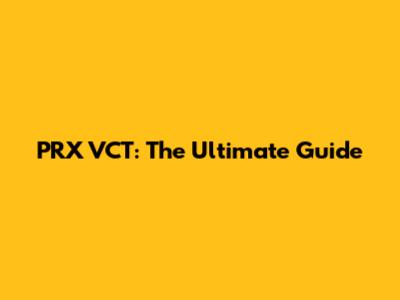 PRX VCT: The Ultimate Guide