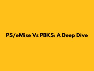 PS/eMise Vs PBKS: A Deep Dive