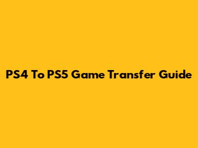 PS4 To PS5 Game Transfer Guide