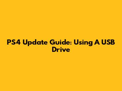 PS4 Update Guide: Using A USB Drive