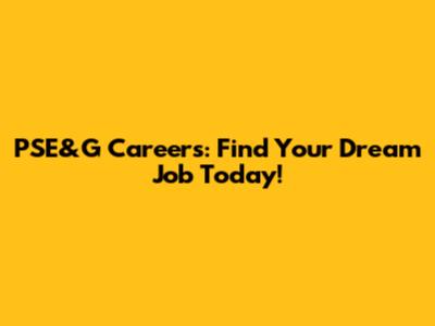 PSE&G Careers: Find Your Dream Job Today!
