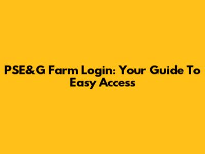 PSE&G Farm Login: Your Guide To Easy Access