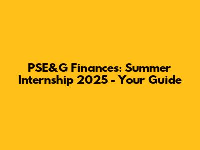 PSE&G Finances: Summer Internship 2025 - Your Guide