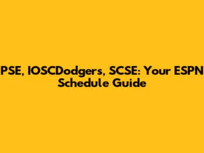 PSE, IOSCDodgers, SCSE: Your ESPN Schedule Guide