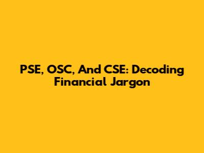 PSE, OSC, And CSE: Decoding Financial Jargon