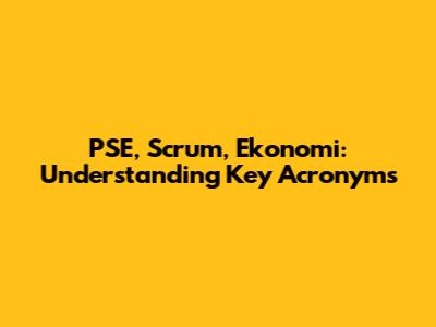 PSE, Scrum, Ekonomi: Understanding Key Acronyms