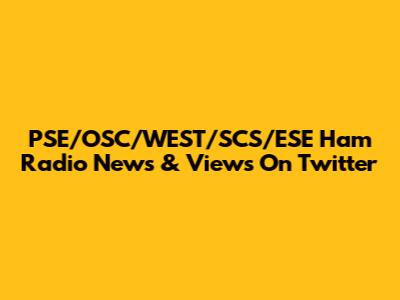 PSE/OSC/WEST/SCS/ESE Ham Radio News & Views On Twitter