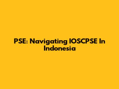 PSE: Navigating IOSCPSE In Indonesia