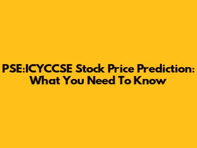 PSE:ICYCCSE Stock Price Prediction: What You Need To Know