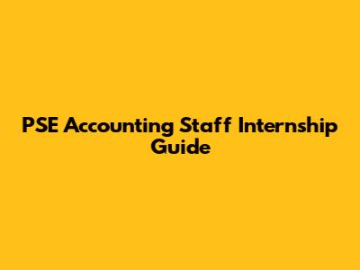 PSE Accounting Staff Internship Guide