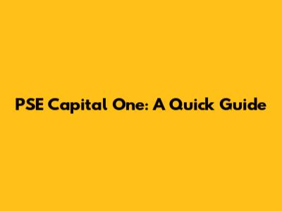 PSE Capital One: A Quick Guide