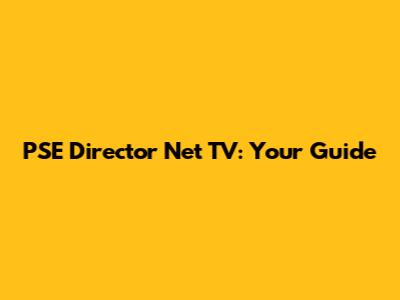 PSE Director Net TV: Your Guide