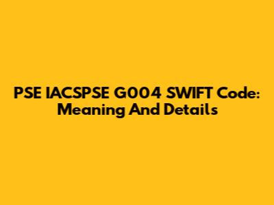 PSE IACSPSE G004 SWIFT Code: Meaning And Details