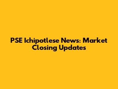 PSE Ichipotlese News: Market Closing Updates