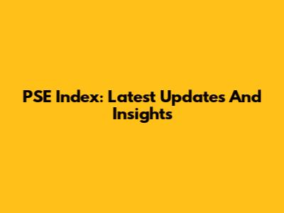 PSE Index: Latest Updates And Insights