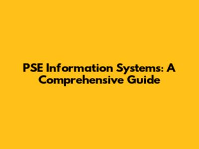 PSE Information Systems: A Comprehensive Guide