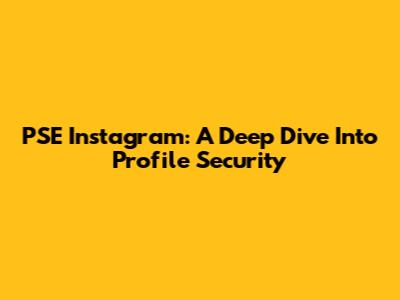 PSE Instagram: A Deep Dive Into Profile Security