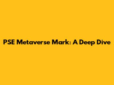 PSE Metaverse Mark: A Deep Dive