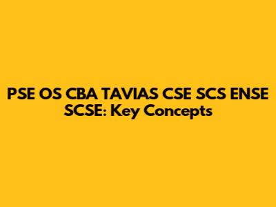 PSE OS CBA TAVIAS CSE SCS ENSE SCSE: Key Concepts