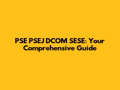 PSE PSEJ DCOM SESE: Your Comprehensive Guide