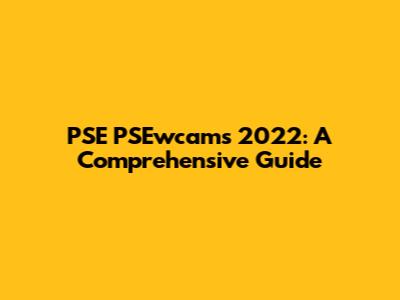 PSE PSEwcams 2022: A Comprehensive Guide