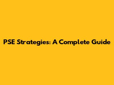 PSE Strategies: A Complete Guide