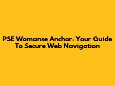 PSE Womanse Anchor: Your Guide To Secure Web Navigation
