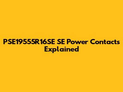 PSE19555R16SE SE Power Contacts Explained