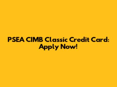PSEA CIMB Classic Credit Card: Apply Now!