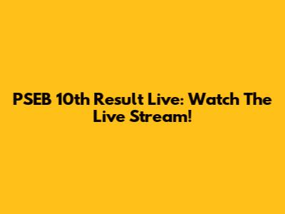 PSEB 10th Result Live: Watch The Live Stream!